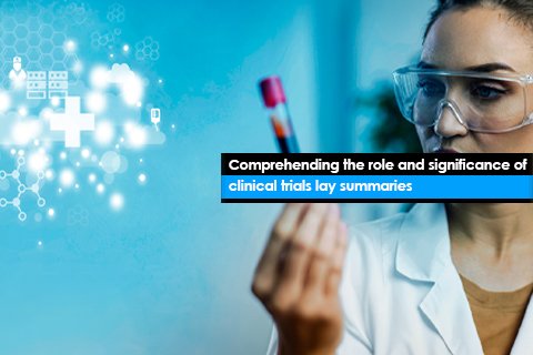 Comprehending the role and significance of clinical trials lay summaries