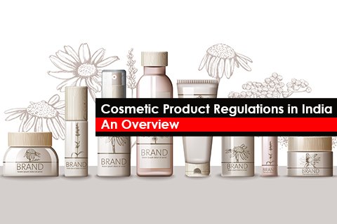 Cosmetic Product Regulations in India - An Overview