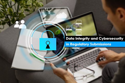 Data Integrity and Cybersecurity in Regulatory Submissions