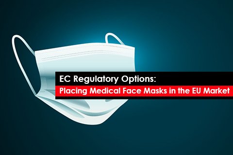 EC Regulatory Options: Placing Medical Face Masks in the EU Market