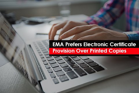 EMA Prefers Electronic Certificate Provision Over Printed Copies