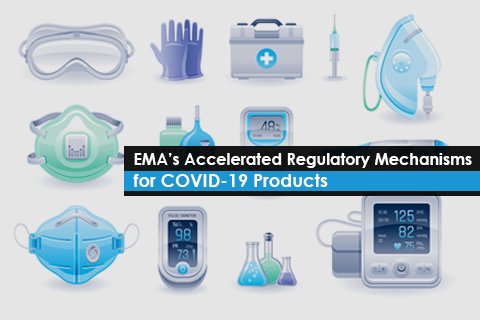 EMA’s Accelerated Regulatory Mechanisms for COVID-19 Products 