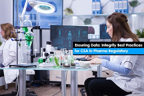 Ensuring Data: Integrity Best Practices for CSA in Pharma Regulatory