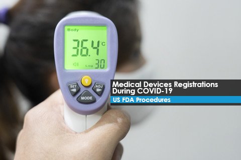 Medical Devices Registrations During COVID-19 - US FDA Procedures