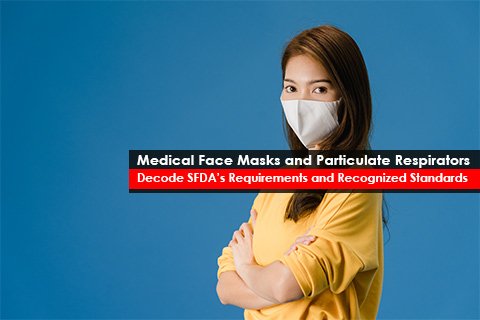 Medical Face Masks and Particulate Respirators - Decode SFDA’s Requirements and Recognized Standards 