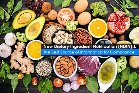 New Dietary Ingredient Notification (NDIN) & The Best Source of Information for Compliance