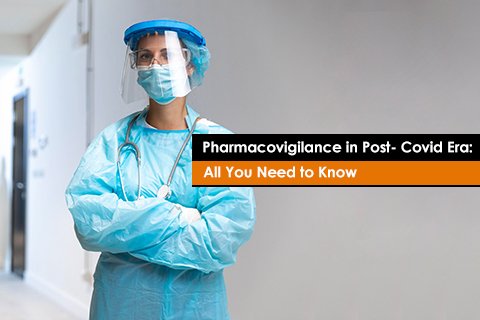 Pharmacovigilance in Post-Covid Era: All You Need to Know