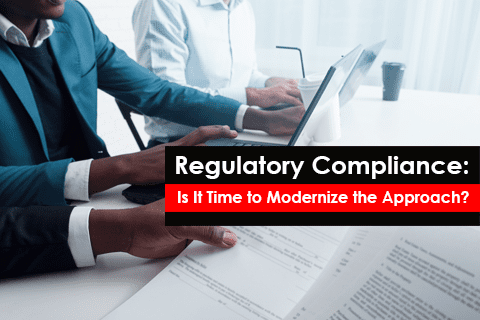 Regulatory Compliance Challenges,Modernize the Approach