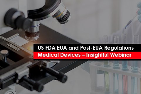 US FDA EUA and Post-EUA Regulations for Medical Devices – Insightful Webinar