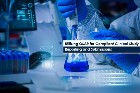 Utilizing QSAR for Compliant Clinical Study Reporting and Submissions