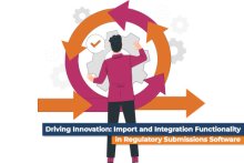 Driving Innovation: Import and Integration Functionality in Regulatory Submissions Software