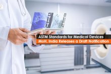 ASTM Standards for Medical Devices<br> MoH, India Releases a Draft Notification