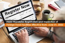 FSSAI Mandates Registration and Inspection of Foreign Food Facilities Effective from: June 01, 2022