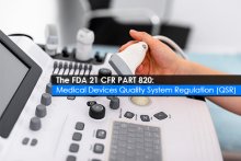The FDA 21 CFR PART 820: Medical Devices Quality System Regulation (QSR)