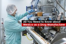 All You Need to Know about Mexico as a Drug Manufacturer