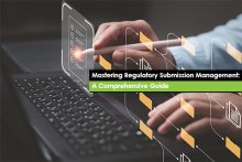 Mastering Regulatory Submission Management: A Comprehensive Guide