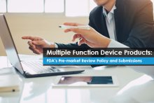 Multiple Function Device Products: FDA’s Pre-market Review Policy and Submissions
