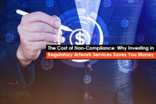 The Cost of Non-Compliance: Why Investing in Regulatory Artwork Services Saves You Money