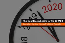 The Countdown Begins for the EU MDR - Decipher the Key Factors That Must Be Considered
