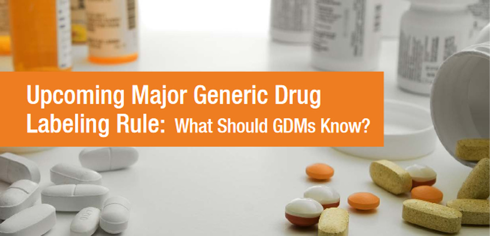 Upcoming Major Generic Drug Labeling Rule: What Should GDMs Know?